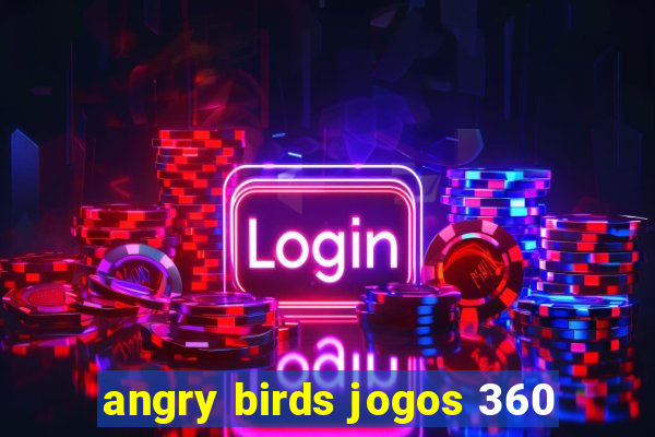 angry birds jogos 360